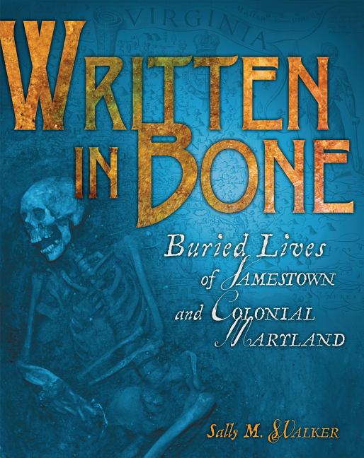 Written in Bone: Buried Lives of Jamestown and Colonial Maryland - Ingram