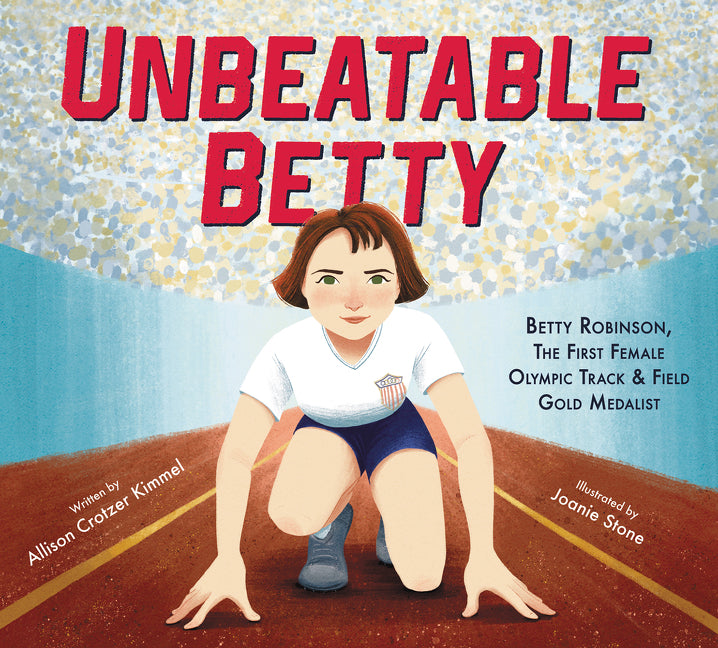 Unbeatable Betty: Betty Robinson, the First Female Olympic Track & Field Gold Medalist - Ingram