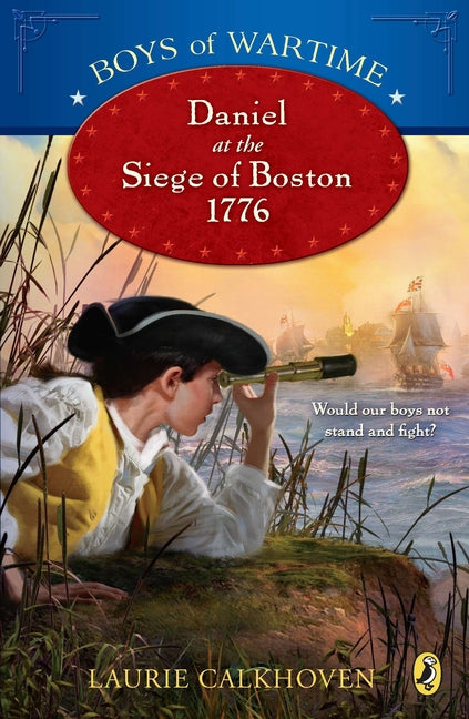 Boys of Wartime: Daniel at the Siege of Boston, 1776 - Ingram