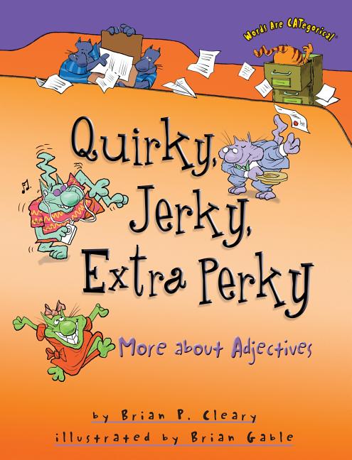 Quirky, Jerky, Extra Perky: More about Adjectives - Ingram