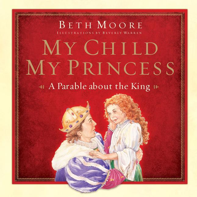 My Child, My Princess: A Parable about the King - Ingram
