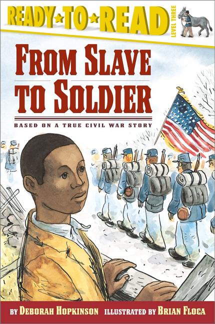From Slave to Soldier: Based on a True Civil War Story (Ready-To-Read Level 3) - Ingram