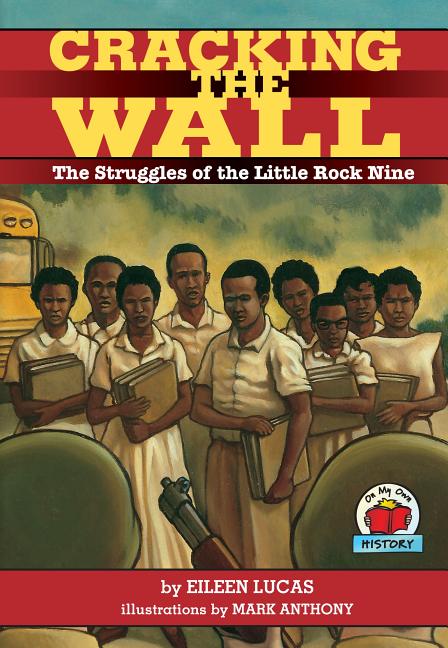 Cracking the Wall: The Struggles of the Little Rock Nine - Ingram