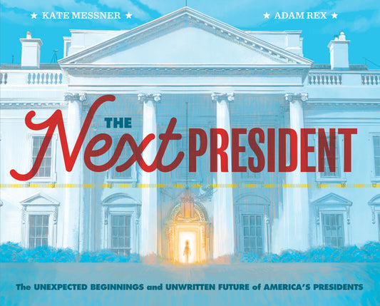Next President: The Unexpected Beginnings and Unwritten Future of America's Presidents (Presidents Book for Kids; History of United St - Ingram