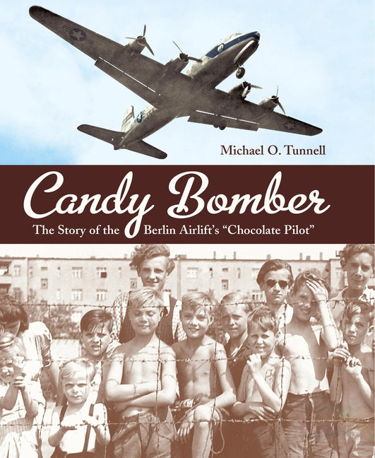 Candy Bomber: The Story of the Berlin Airlift's Chocolate Pilot - Ingram