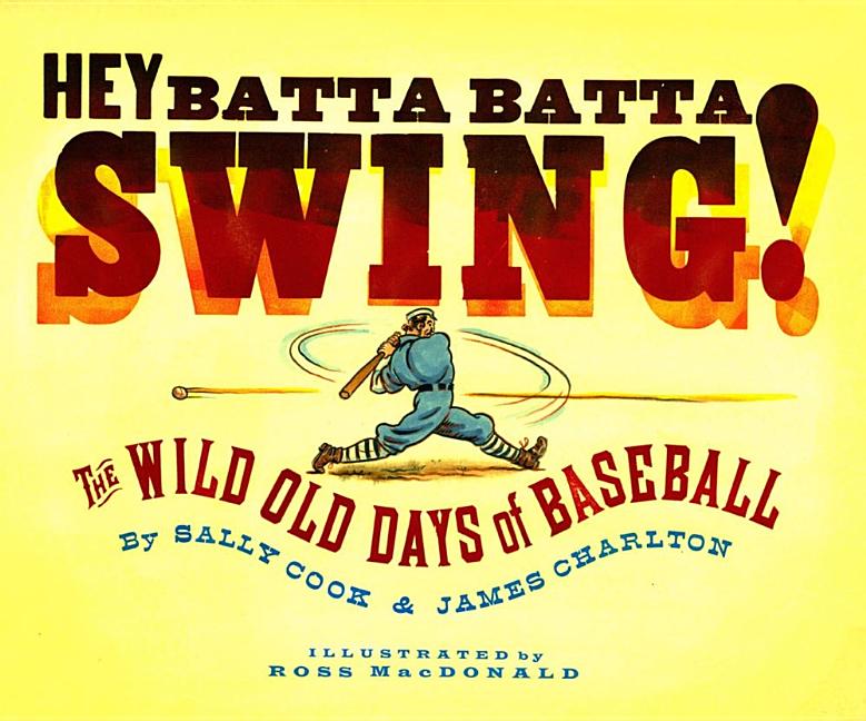 Hey Batta Batta Swing!: The Wild Old Days of Baseball - Ingram