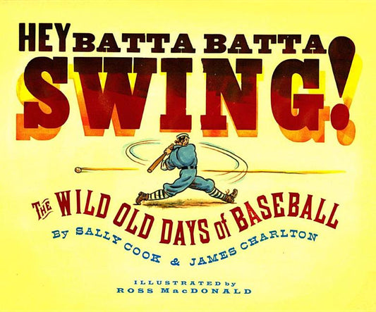 Hey Batta Batta Swing!: The Wild Old Days of Baseball - Ingram