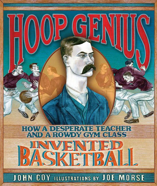 Hoop Genius: How a Desperate Teacher and a Rowdy Gym Class Invented Basketball - Ingram