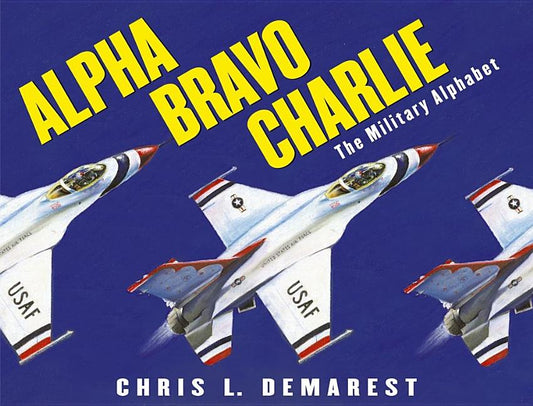 Alpha Bravo Charlie: The Military Alphabet - Ingram