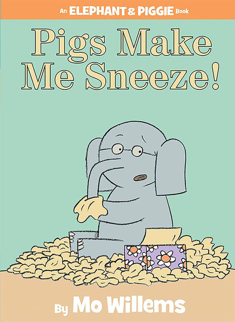 Pigs Make Me Sneeze!-An Elephant and Piggie Book - Ingram