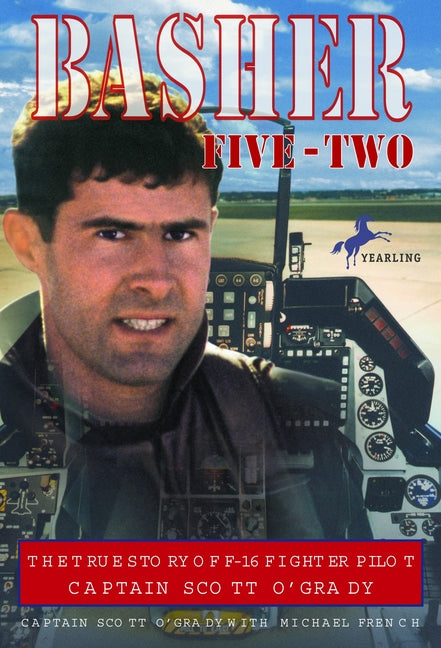 Basher Five-Two: The True Story of F-16 Fighter Pilot Captain Scott O'Grady - Ingram