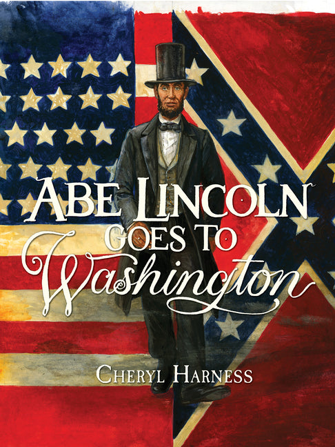 Abe Lincoln Goes to Washington: 1837-1865 - Ingram