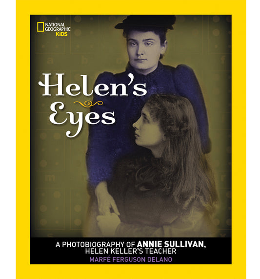 Helen's Eyes: A Photobiography of Annie Sullivan, Helen Keller's Teacher - Ingram
