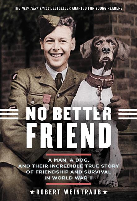 No Better Friend: Young Readers Edition: A Man, a Dog, and Their Incredible True Story of Friendship and Survival in World War II - Ingram
