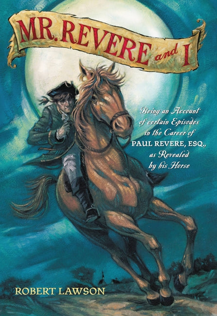 Mr. Revere and I: Being an Account of Certain Episodes in the Career of Paul Revere, Esq. as Revealed by His Horse - Ingram