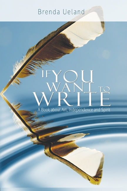 If You Want to Write: A Book about Art, Independence and Spirit - Ingram