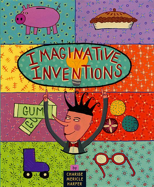 Imaginative Inventions: The Who, What, Where, When, and Why of Roller Skates, Potato Chips, Marbles, and Pie - Ingram