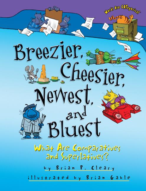 Breezier, Cheesier, Newest, and Bluest: What Are Comparatives and Superlatives? - Ingram