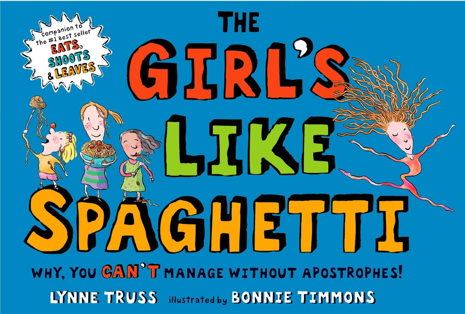 Girl's Like Spaghetti: Why, You Can't Manage Without Apostrophes! - Ingram