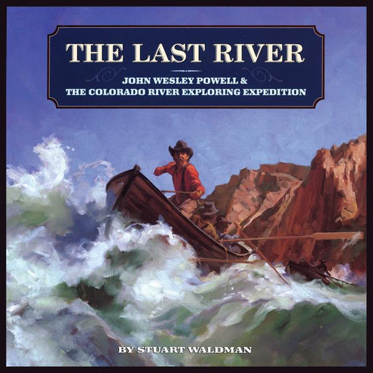 Last River: John Wesley Powell and the Colorado River Exploring Expedition - Ingram