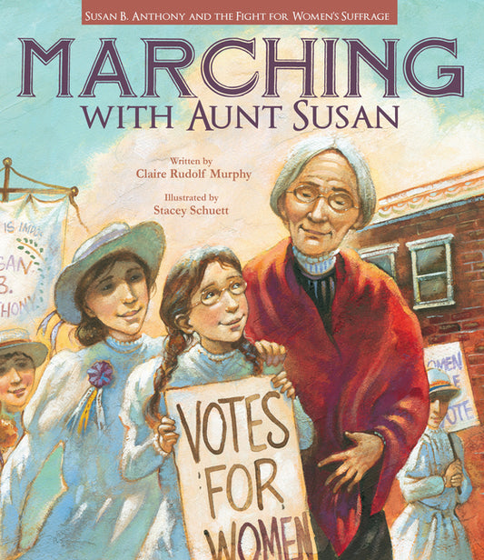 Marching with Aunt Susan: Susan B. Anthony and the Fight for Women's Suffrage - Ingram