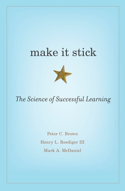 Make It Stick: The Science of Successful Learning - Ingram