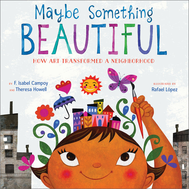Maybe Something Beautiful: How Art Transformed a Neighborhood - Ingram