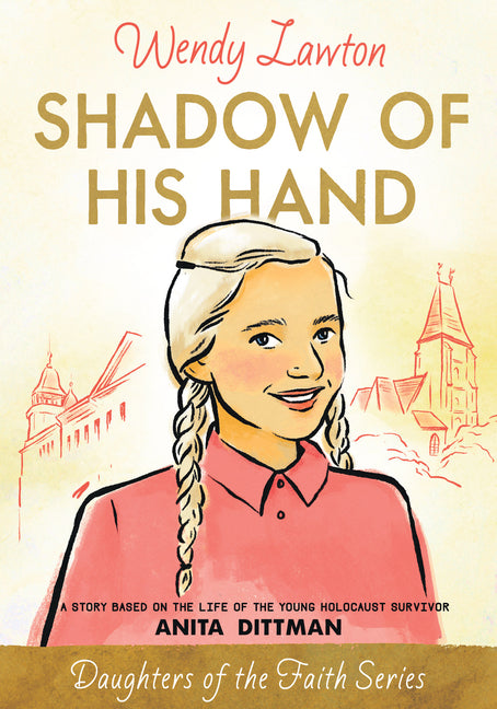 Shadow of His Hand: A Story Based on the Life of the Young Holocaust Survivor Anita Dittman - Ingram